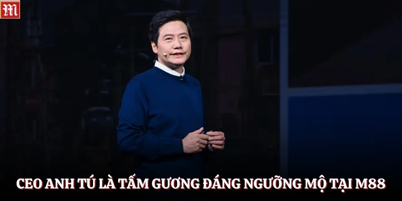 CEO Anh Tú 1 CEO Anh Tú là tấm gương đáng ngưỡng mộ tại M88